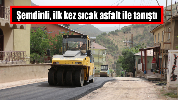 Şemdinli, ilk kez sıcak asfalt ile tanıştı