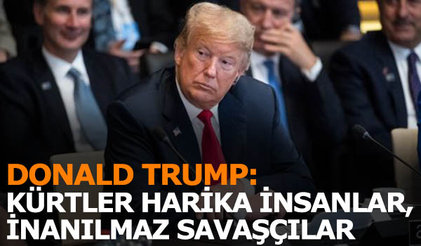 Trump: Kürtler inanılmaz savaşçılar, zeki müttefikler