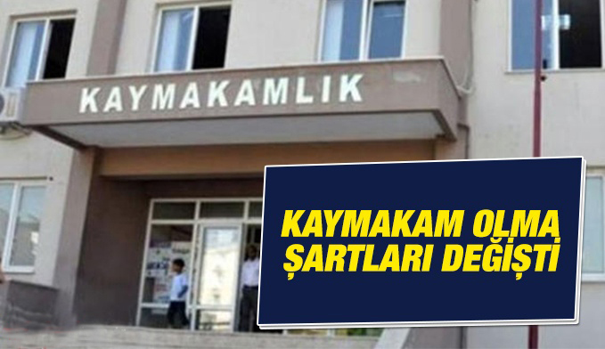 Kaymakam olma şartları değişti