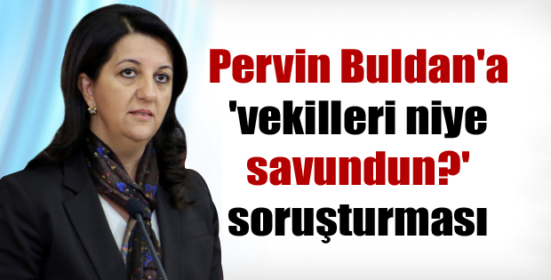 Pervin Buldan’a ‘vekilleri niye savundun?’ soruşturması