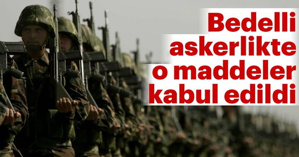 Bedelli askerlikte ilk madde kabul edildi