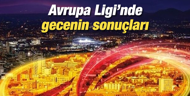 UEFA Avrupa Ligi’nde gecenin sonuçları!