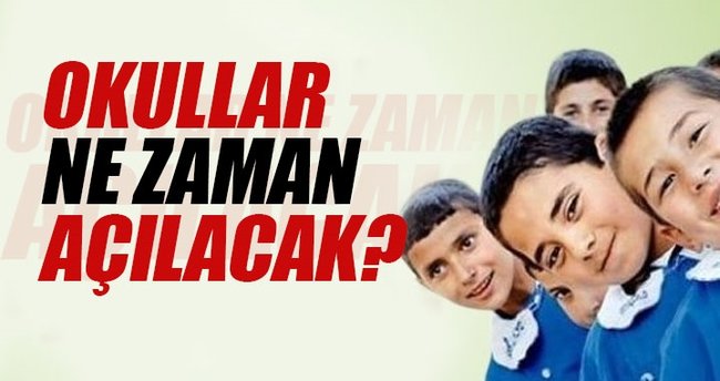 Okullar ne zaman açılacak?