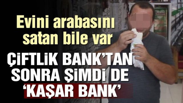 Çiftlik Bank’tan sonra Kaşar Bank vurgunu