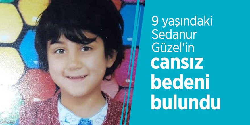 Sedanur Güzel’in cansız bedeni bulundu!