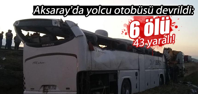 Aksaray’da yolcu otobüsü kaza yaptı: 6 kişi öldü