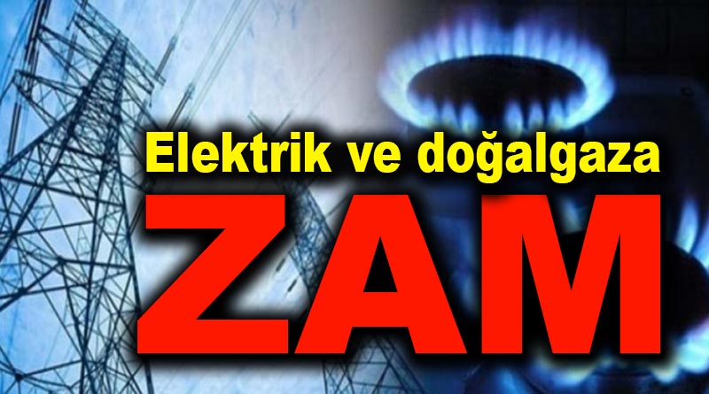 Doğalgaz ve elektriğe zam geldi