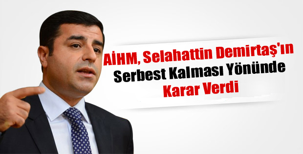 AİHM, Selahattin Demirtaş’ın Serbest Kalması Yönünde Karar Verdi