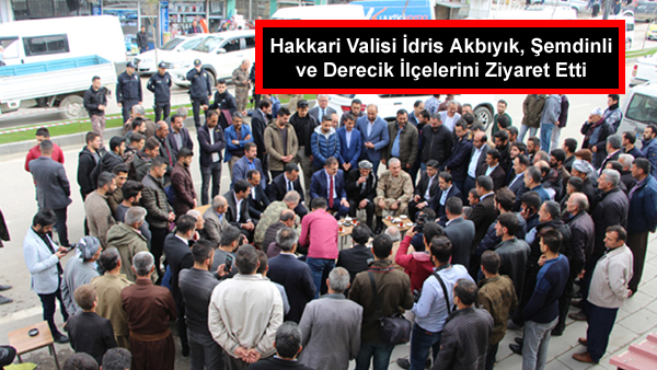 Hakkari Valisi İdris Akbıyık, Şemdinli ve Derecik İlçelerini Ziyaret Etti