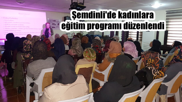 Şemdinli’de kadınlara eğitim programı düzenlendi