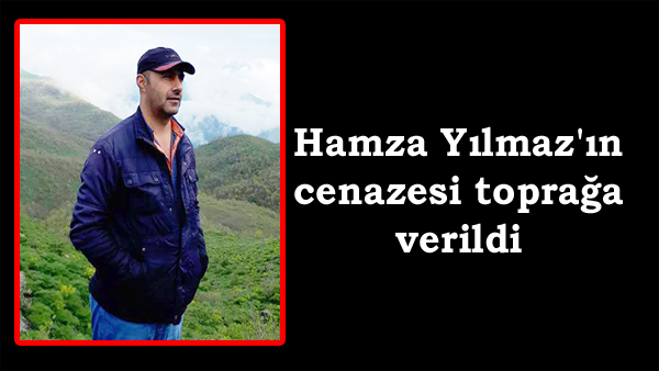 Hamza Yılmaz’ın cenazesi toprağa verildi