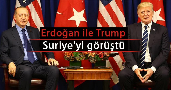 Erdoğan ve Trump Suriye’yi görüştü