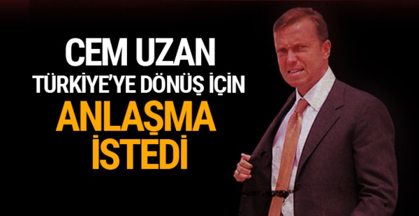 Cem Uzan dönüş için anlaşma istiyor