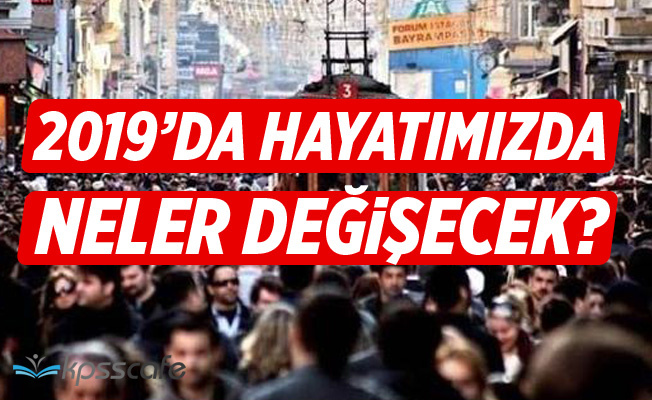 2019’da hayatımızda neler değişecek?