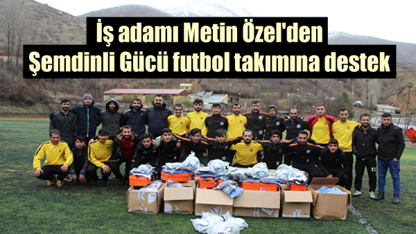 İş adamı Metin Özel’den Şemdinli Gücü futbol takımına destek