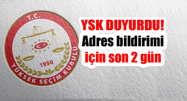 YSK Duyurdu: Adres bildirimi için son 2 gün