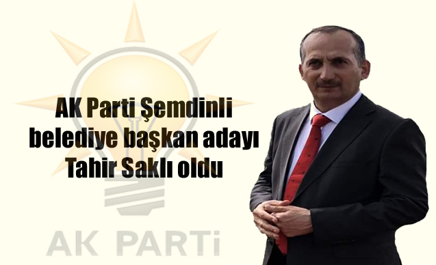 AK Parti Şemdinli belediye başkan adayı Tahir Saklı oldu