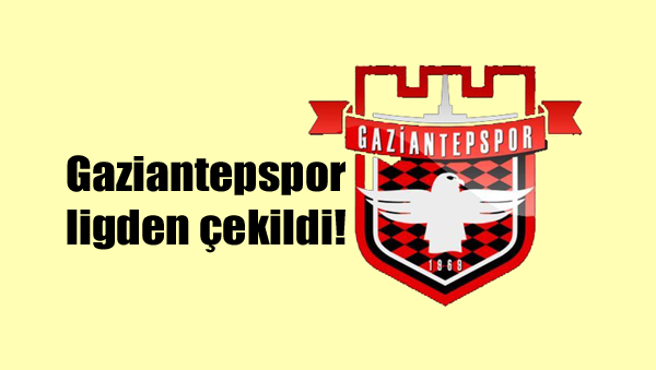 Gaziantepspor ligden çekildi!