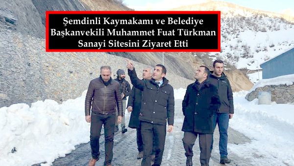 Şemdinli Kaymakamı ve Belediye Başkanvekili Muhammet Fuat Türkman Sanayi Sitesini Ziyaret Etti