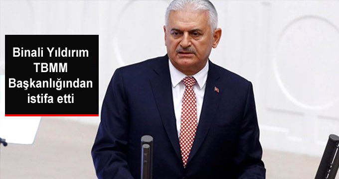 Binali Yıldırım TBMM Başkanlığından istifa etti