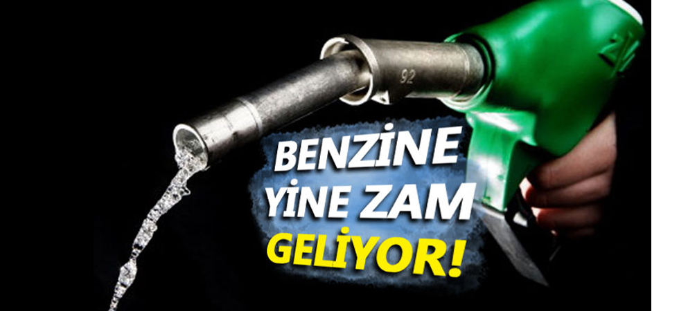 Benzine yine zam geliyor