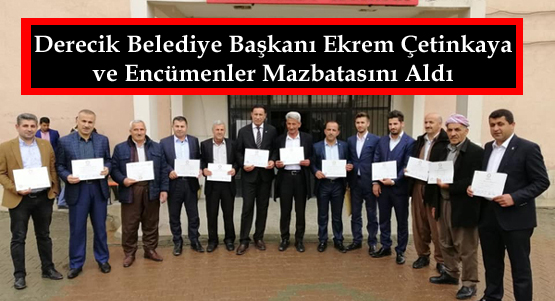 Derecik Belediye Başkanı Ekrem Çetinkaya ve Encümenler Mazbatasını Aldı