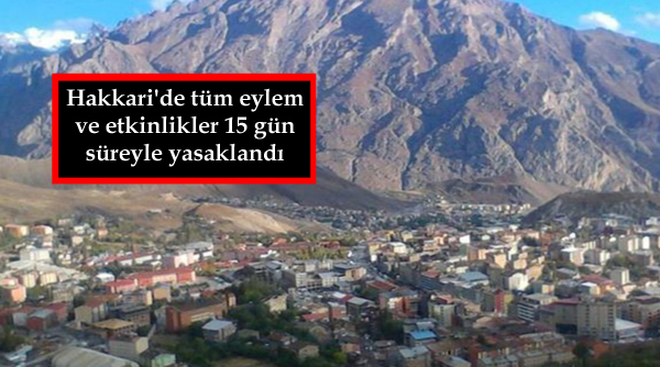 Hakkari’de tüm eylem ve etkinlikler 15 gün süreyle yasaklandı