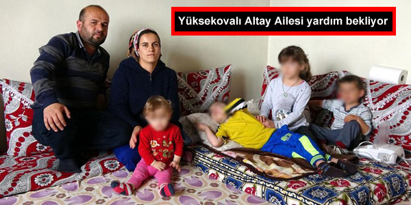 Yüksekovalı Altay Ailesi yardım bekliyor