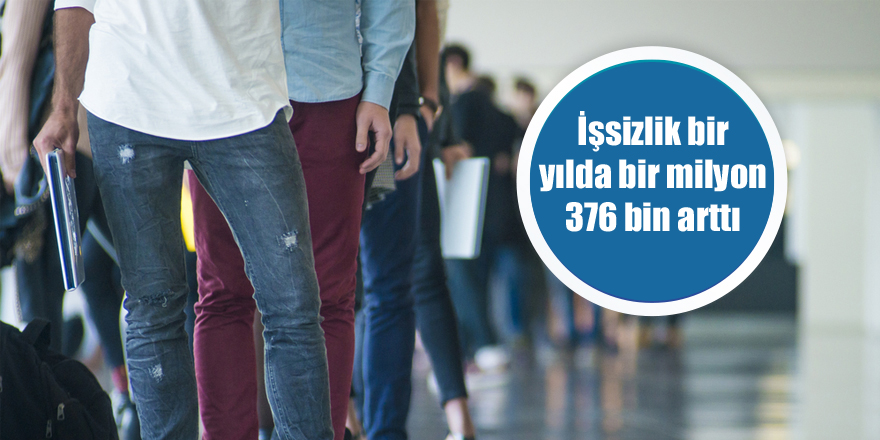 İşsizlik bir yılda bir milyon 376 bin arttı