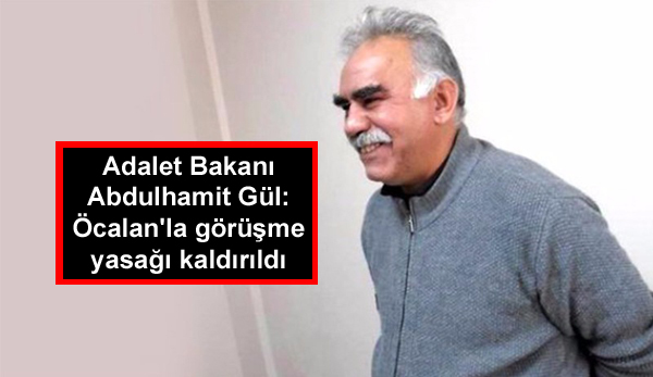 Adalet Bakanı Gül: Öcalan’la görüşme yasağı kaldırıldı