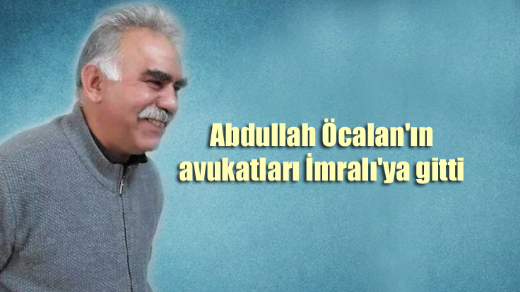 Abdullah Öcalan’ın avukatları İmralı’ya gitti