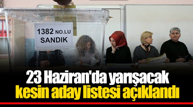 İstanbul seçimi için kesin aday listesi açıklandı