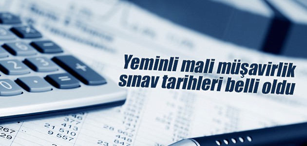 Yeminli mali müşavirlik sınavının tarihi belli oldu