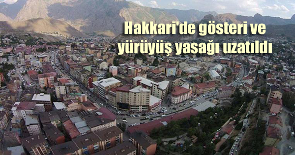 Hakkari’de gösteri ve yürüyüş yasağı uzatıldı