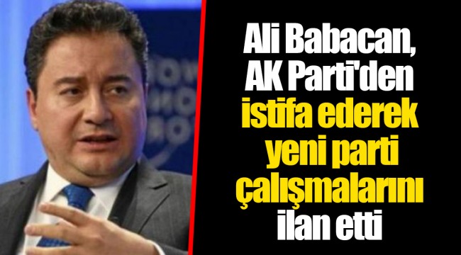 Ali Babacan, AK Parti’den istifa etti