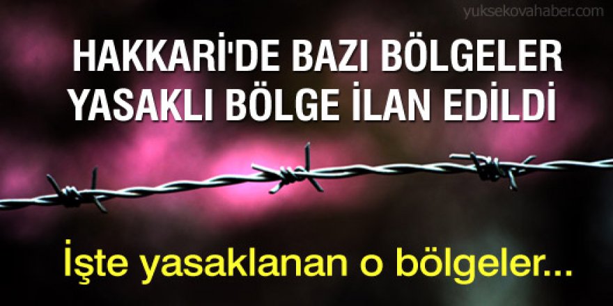 Hakkari’de 5 bölge yasaklandı