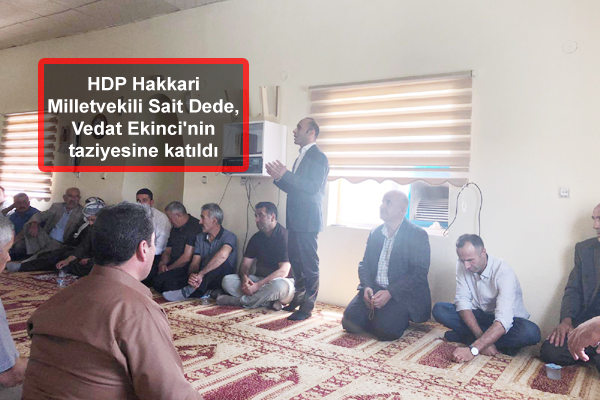 HDP Hakkari Milletvekili Sait Dede, Vedat Ekinci’nin taziyesine katıldı