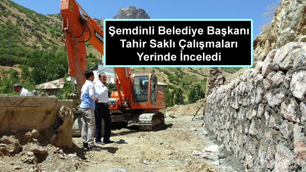 Şemdinli Belediye Başkanı Tahir Saklı Çalışmaları Yerinde İnceledi