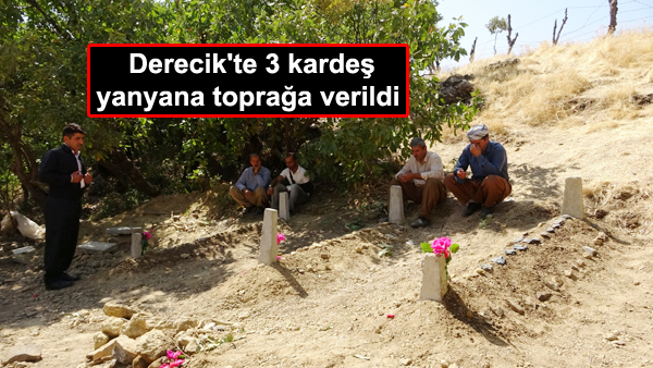 Derecik’te 3 kardeş yanyana toprağa verildi