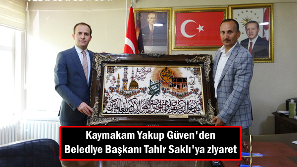 Kaymakam Yakup Güven’den Belediye Başkanı Tahir Saklı’ya ziyaret