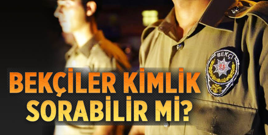 Mahalle bekçileri kimlik sorabilir mi?