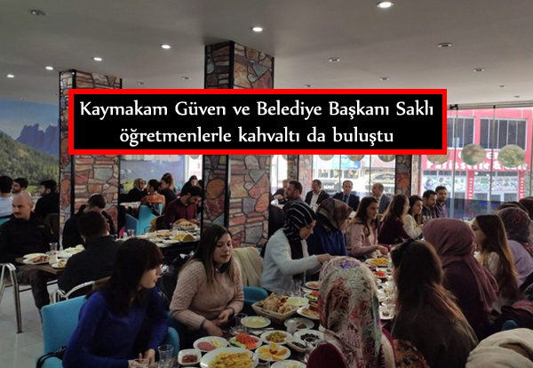 Kaymakam Güven ve Belediye Başkanı Saklı öğretmenlerle kahvaltı da buluştu