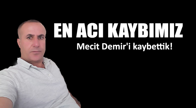 Acı kaybımız! Mecit Demir’i kaybettik!