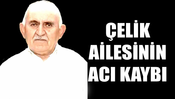 Çelik Ailesinin Acı Kaybı