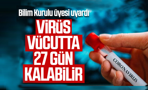 Bilim Kurulu Üyesi Çelik: Virüs 27 gün vücutta kalabilir