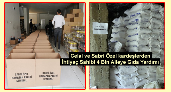 Celal ve Sabri Özel kardeşlerden İhtiyaç Sahibi 4 Bin Aileye Gıda Yardımı