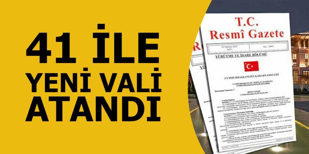 17 vali merkeze çekildi, 41 ile yeni vali atandı