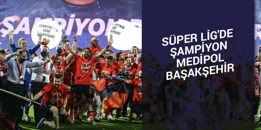 Süper Lig’de şampiyon Başakşehir oldu