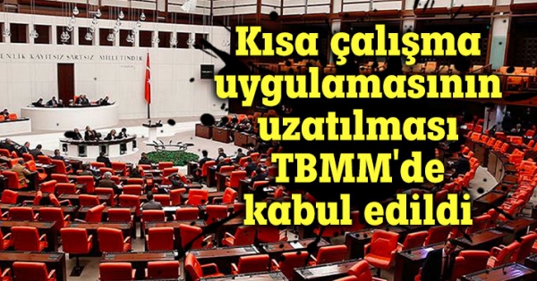 Kısa çalışma uygulamasının uzatılması TBMM’de kabul edildi