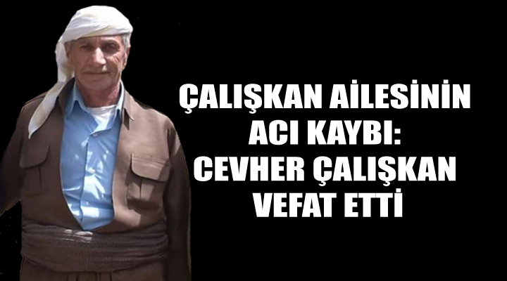 Çalışkan Ailesinin Acı Kaybı: Cehver Çalışkan, vefat etti